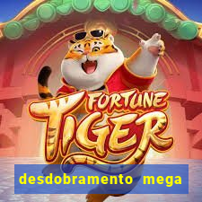 desdobramento mega sena 28 dezenas